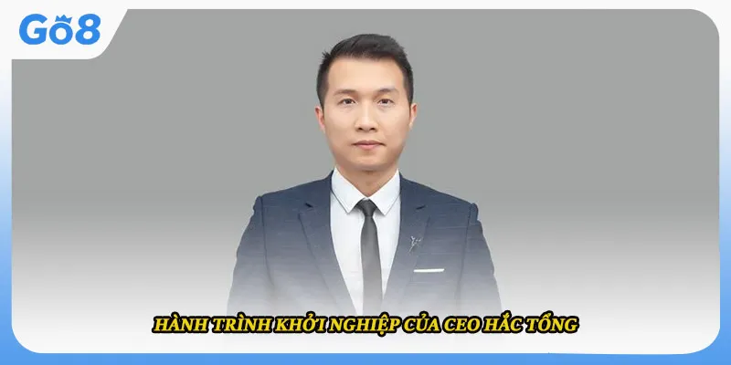 Hành trình khởi nghiệp của ceo Hắc Tổng