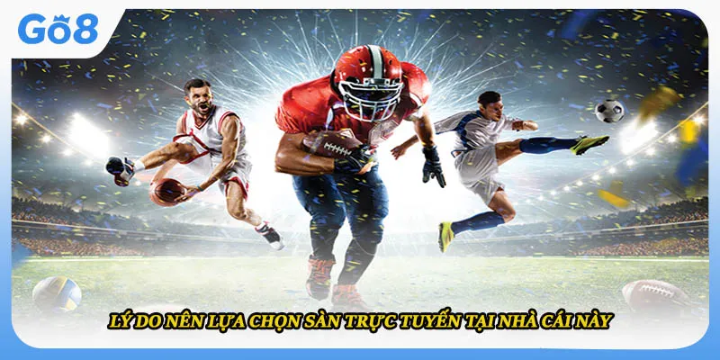 Lý do nên lựa chọn sàn trực tuyến tại nhà cái này